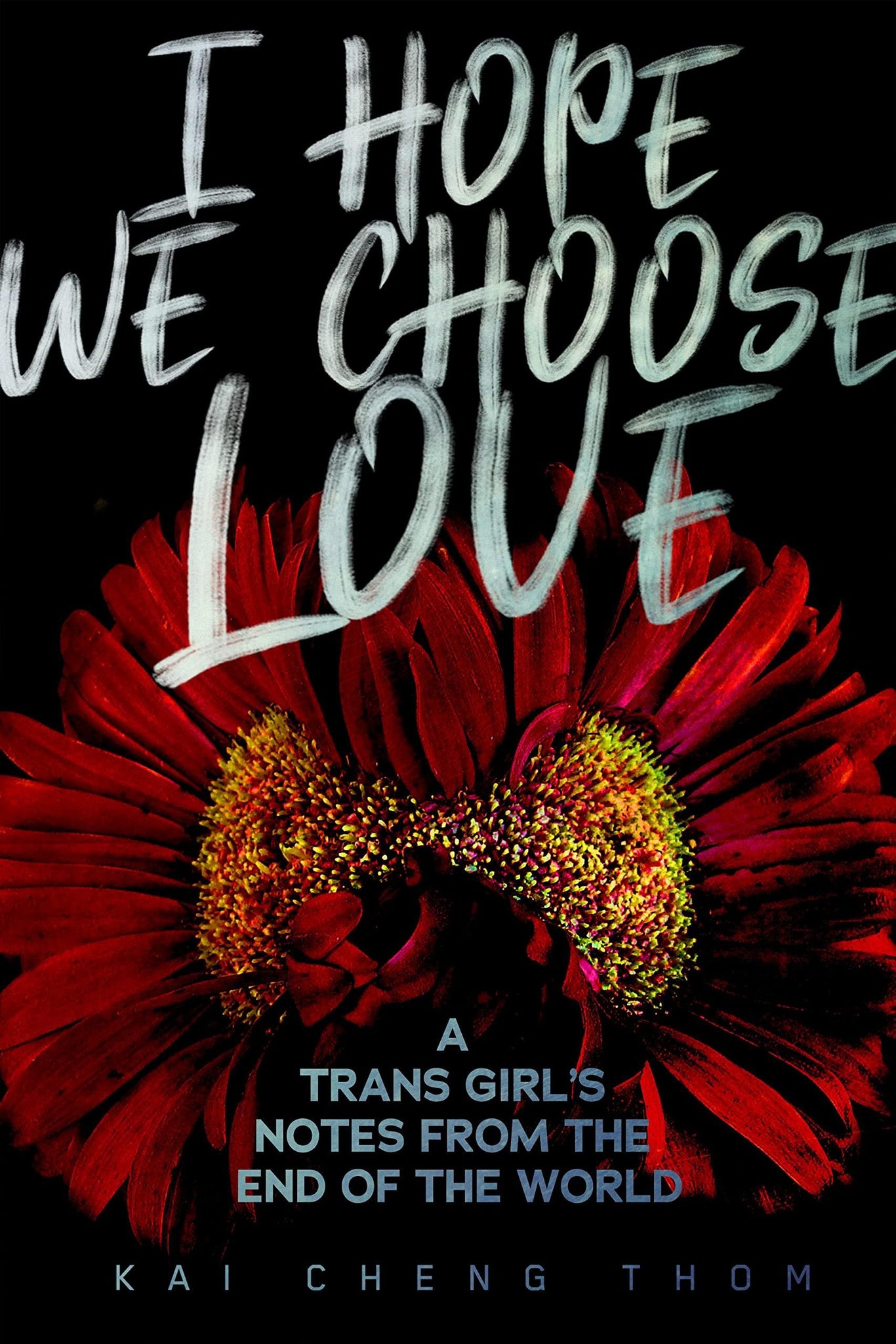 I Hope We Choose Love: A Trans Girl's Notes from the End of the World - ShopQueer.co