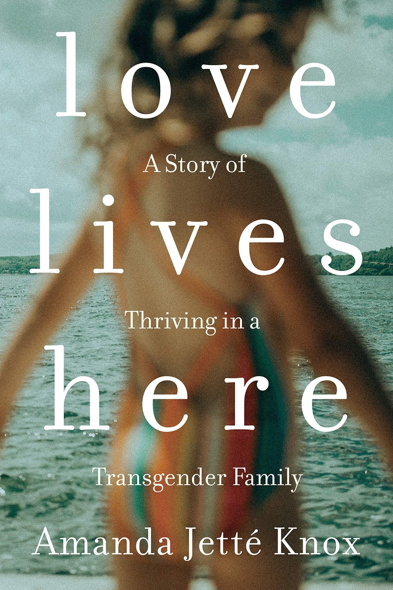 Love Lives Here: A Story of Thriving in a Transgender Family - ShopQueer.co