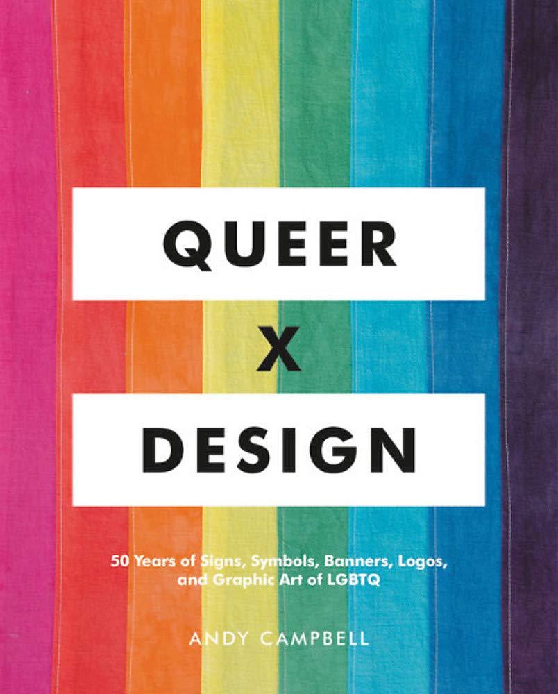 Queer X Design: 50 Years of Signs, Symbols, Banners, Logos, and Graphic Art of LGBTQ - ShopQueer.co