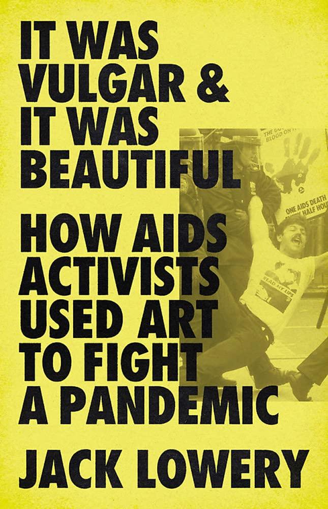 (SIGNED) It Was Vulgar and It Was Beautiful: How AIDS Activists Used Art to Fight a Pandemic - ShopQueer.co