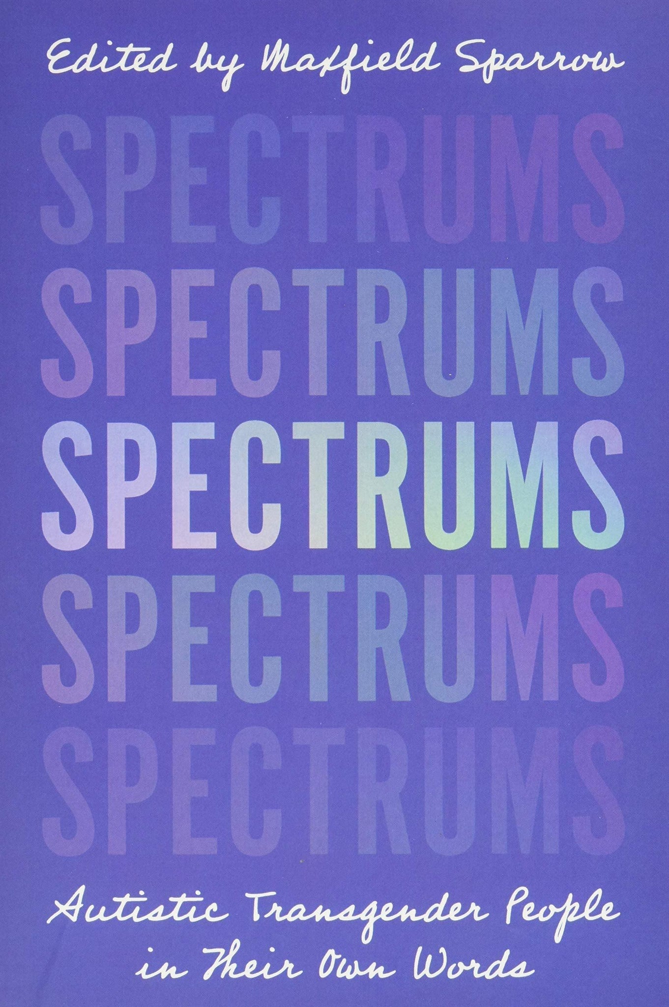 (SIGNED) Spectrums: Autistic Transgender People in Their Own Words - ShopQueer.co