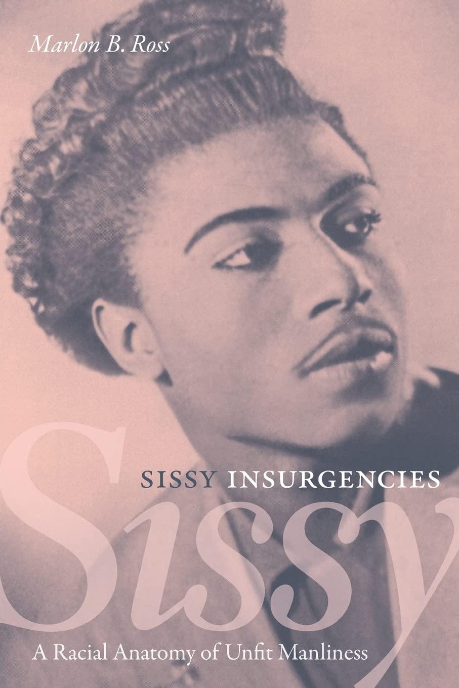 Sissy Insurgencies: A Racial Anatomy of Unfit Manliness - ShopQueer.co