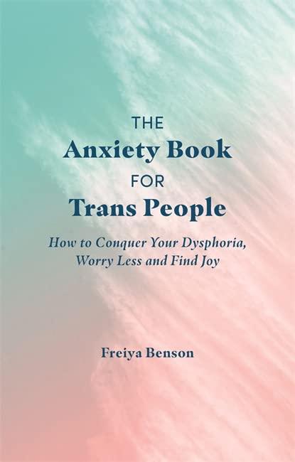 The Anxiety Book for Trans People: How to Conquer Your Dysphoria, Worry Less and Find Joy - ShopQueer.co